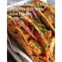 50 Global Taco Fusion Recipes for Home