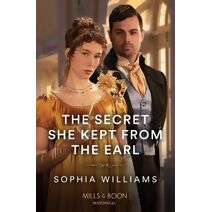 Secret She Kept From The Earl Mills & Boon Historical (Mills & Boon Historical)