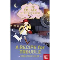 Alice Éclair, Spy Extraordinaire! A Recipe for Trouble (Alice Éclair)