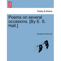 Poems on Several Occasions. [By E. S. Hall.]