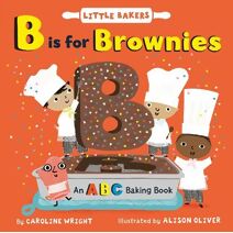 B Is for Brownies: An ABC Baking Book (Little Bakers)