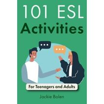 101 ESL Activities (Teaching Esl/Efl to Teenagers and Adults)