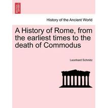 History of Rome, from the earliest times to the death of Commodus