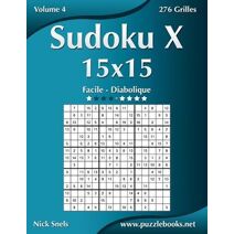 Sudoku X 15x15 - Facile à Diabolique - Volume 4 - 276 Grilles (Sudoku X)