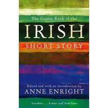 Granta Book Of The Irish Short Story (Granta Anthologies)