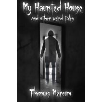 My Haunted House and other Weird Tales