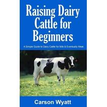 Raising Dairy Cattle for Beginners (Homesteading Freedom)