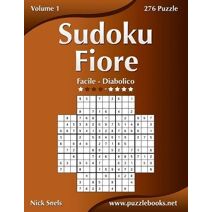Sudoku Fiore - Da Facile a Diabolico - Volume 1 - 276 Puzzle (Sudoku Fiore)
