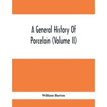 General History Of Porcelain (Volume Ii)