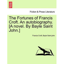Fortunes of Francis Croft. An autobiography. [A novel. By Bayle Saint John.]