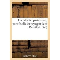 Les Tablettes Parisiennes, Portefeuille Du Voyageur Dans Paris, 1860. Annee 2