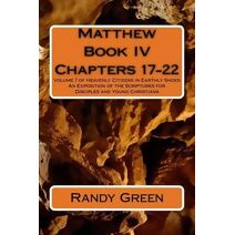 Matthew Book IV (Heavenly Citizens in Earthly Shoes, an Exposition of the Scriptures for Disciples and Young Christia)