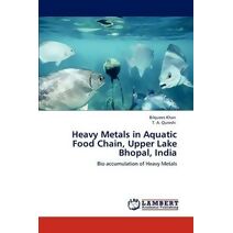 Heavy Metals in Aquatic Food Chain, Upper Lake Bhopal, India