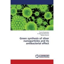 Green synthesis of silver nanoparticles and its antibacterial effect