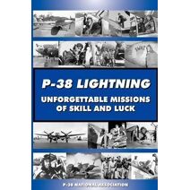 P-38 LIGHTNING Unforgettable Missions of Skill and Luck