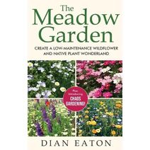 Meadow Garden - Create a Low-Maintenance Wildflower and Native Plant Wonderland