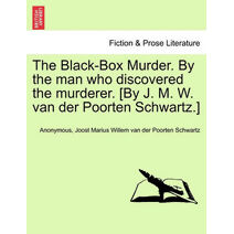 Black-Box Murder. by the Man Who Discovered the Murderer. [By J. M. W. Van Der Poorten Schwartz.]