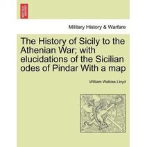 History of Sicily to the Athenian War; With Elucidations of the Sicilian Odes of Pindar with a Map