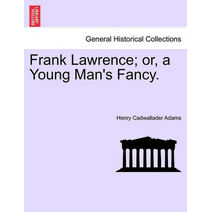Frank Lawrence; Or, a Young Man's Fancy. Vol.II