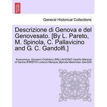 Descrizione Di Genova E del Genovesato. [By L. Pareto, M. Spinola, C. Pallavicino and G. C. Gandolfi.] Volume II