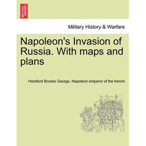 Napoleon's Invasion of Russia. With maps and plans