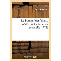Le Bourru Bienfaisant, Comedie En 3 Actes Et En Prose, Representee A La Cour Le 5 Novembre 1771