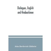 Dialogues, English and Hindoostanee; for illustrating the grammatical principles of the Strangers' East Indian guide, and to promote the colloquial intercourse of Europeans on the most indis