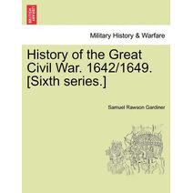 History of the Great Civil War. 1642/1649. [Sixth series.] VOL. II