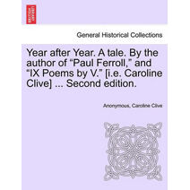 Year After Year. a Tale. by the Author of "Paul Ferroll," and "Ix Poems by V." [I.E. Caroline Clive] ... Second Edition.