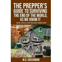 Prepper's Guide to Surviving the End of the World, as We Know It