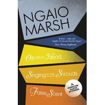 Off With His Head / Singing in the Shrouds / False Scent (Ngaio Marsh Collection)