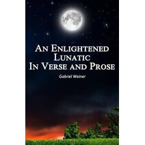 Enlightened Lunatic In Verse And Prose