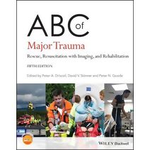 ABC of Major Trauma: Rescue, Resuscitation with Im aging, and Rehabilitation, 5th Edition