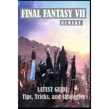FINAL FANTASY VII REMAKE Latest Guide