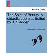 Spirit of Beauty. a Didactic Poem ... Edited by J. Sladden.