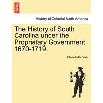 History of South Carolina under the Proprietary Government, 1670-1719.
