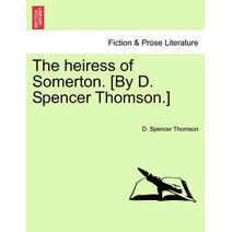 heiress of Somerton. [By D. Spencer Thomson.]