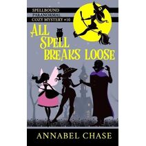 All Spell Breaks Loose (Spellbound Paranormal Cozy Mystery)