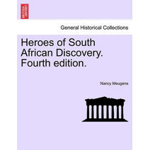 Heroes of South African Discovery. Fourth Edition.