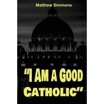"I Am a Good Catholic"