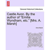 Castle Avon. By the author of "Emilia Wyndham, etc." [Mrs. A. Marsh]