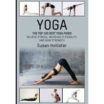 Yoga (Yoga Postures Poses Exercises Techniques and Guide for Healing Stretching Strengthening and Stress R)