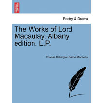 Works of Lord Macaulay. Albany edition. L.P.