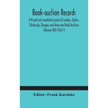 Book-auction records; A Priced and annotated record of London, Dublin, Edinburgh, Glasgow and American Book-Auctions (Volume XIII) (Part I)