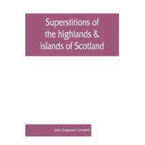 Superstitions of the highlands & islands of Scotland