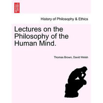 Lectures on the Philosophy of the Human Mind. THIRTEENTH EDITION