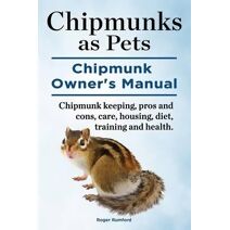 Chipmunks as Pets. Chipmunk Owners Manual. Chipmunk keeping, pros and cons, care, housing, diet, training and health.