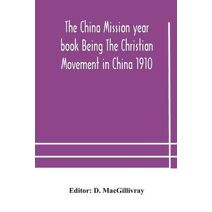 China mission year book Being The Christian Movement in China 1910