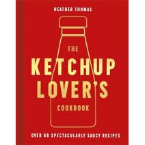 Ketchup Lover’s Cookbook