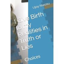 I Give Birth to my Realities in Truth or Lies (Revelation from God)